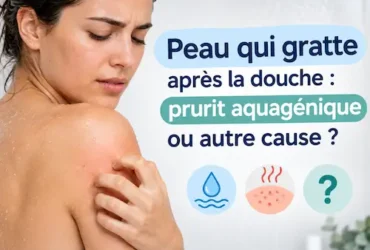 Peau qui gratte après la douche : prurit aquagénique ou autre cause ?